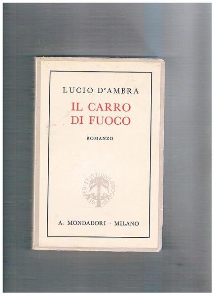 Il carro di fuoco. Romanzo. Prima edizione.