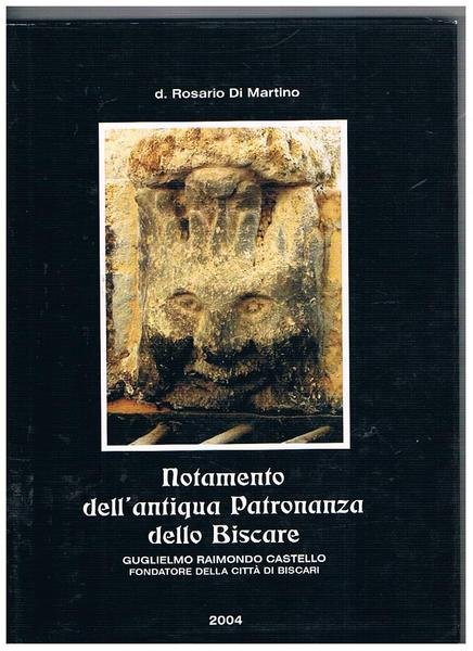 Notamento dell'antiqua Patronanza dello Biscare. Gulielmo Raimondo Castello fondatore della …
