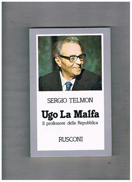 Ugo La Malfa. Il professore della Repubblica. Prima edizione.