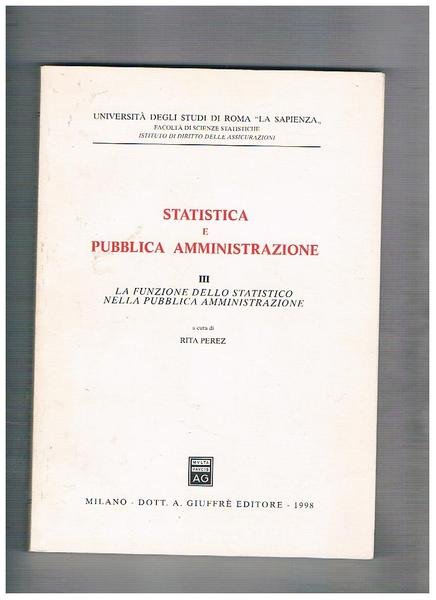 Statistica e pubblica amministrazione. Vol. 3° la funzione dello statistico …