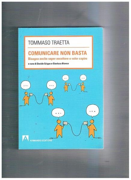 Comunicare non basta. Bisogna anche saper ascoltare e voler capire. …