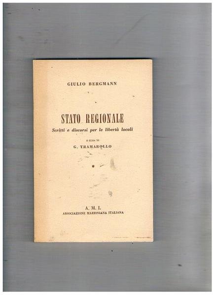 Stato regionale. Scritti e discorsi per le libertà locali. A …