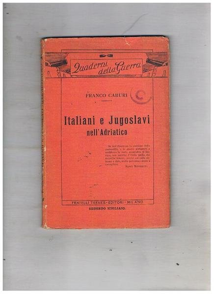 Italiani e Jugoslavi nell'Adriatico. Coll. Quaderni della guerra.