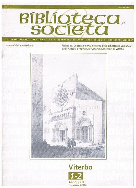 Biblioteca società, rivista del consorzio per la gestione delle bibloteche comunale degli ardenti. N° 1-4 in due fasc. L'alto Lazio nell'alto medioevo; Orazio Bernardo pittore viterbese; altari barocchi a Viterbo; il pesce di Sant'Andrea nella tradizione popolare; quando le case chiuse a Viterbo erano aperte; ecc.