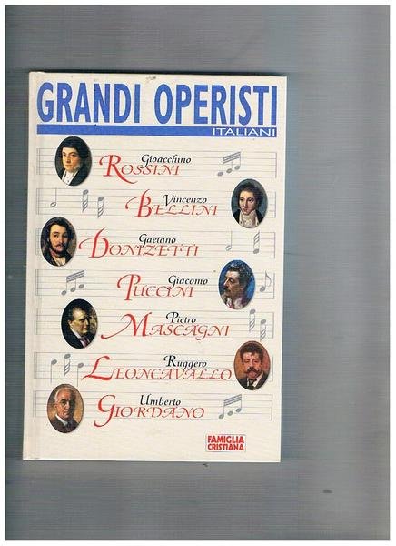 Grandi operisti italiani: Gioacchino Rossini, Vincenzo Bellini, Gaetano Donizetti, Giacomo …