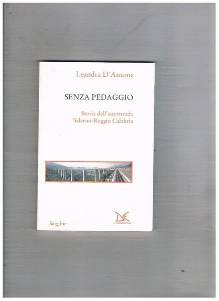 Senza pedaggio. Storia dell'autostrada Salerno-Reggio Calabria.