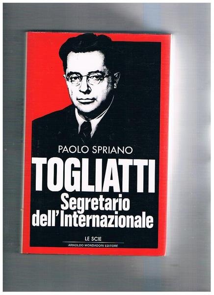 Togliatti segretario dell'intenazionale. Coll. Le Scie.
