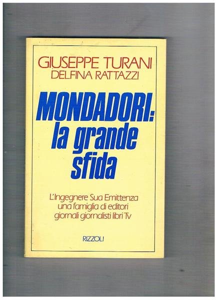 Mondadori: la grande sfida. L'ingegnere sua emittenza una famiglia di editori.