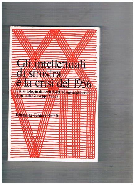 Gli intellettuali di sinistra e la crisi del 1956. Un'antologia …