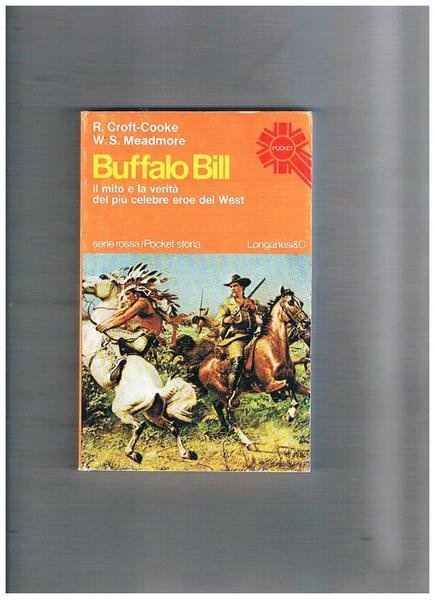 Buffalo Bill. Il mito e la verità del più velebre …