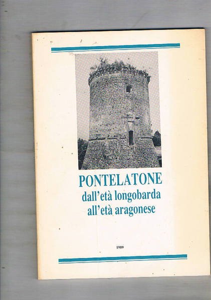 Pontelatone dall'età longobarda all'età aragonese. Contributi di C. Aurilio, U. …