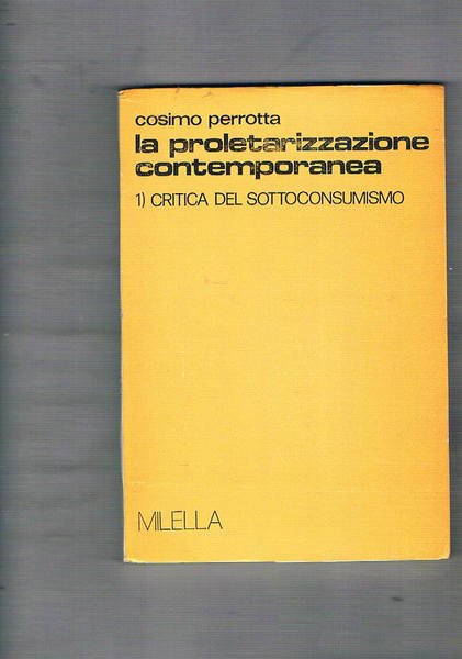 La proletarizzazione contemporanea. Vol. I°: Critica del sottoconsumismo; vol. II°: …
