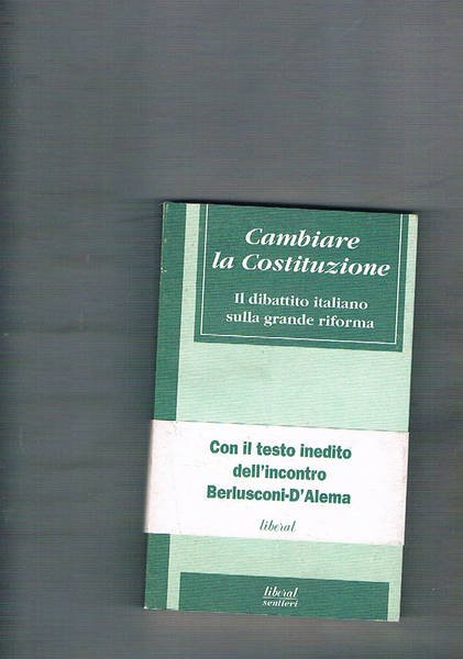 Cambiare la Costituzione. Il dibattito italiano sulla grande riforma.