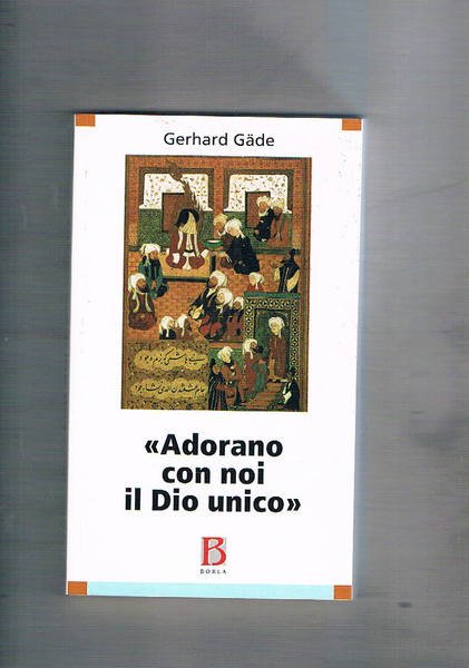 Adorando con noi il Dio unico. Per una comprensione cristiana …