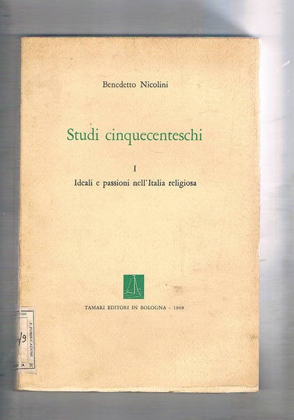 Studi cinquecenteschi, v. I°: ideali e passioni nell'Italia religiosa.