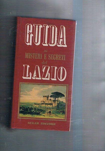 Guida ai misteri e segreti del Lazio (storia, curiosità, leggende).
