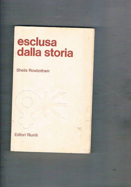 Esclusa dalla storia. Trecento anni di lotte della donna per …