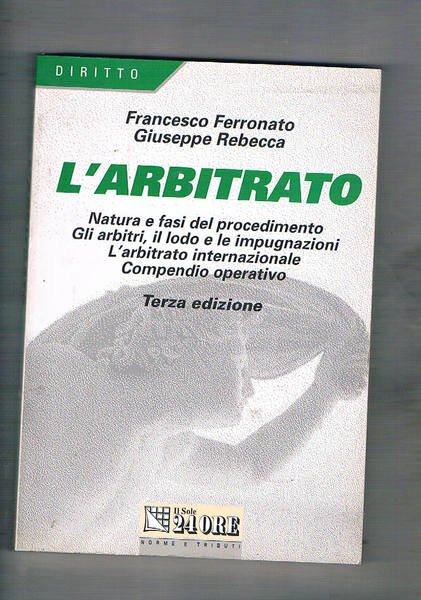 L'arbitrato. Natura e fasi del procedimento, gli arbitrati, il lodo …
