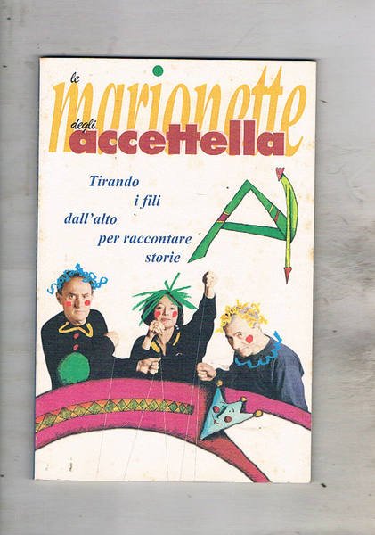 Le marionette degli Accettella. Tirando su i fili dall'alto per …