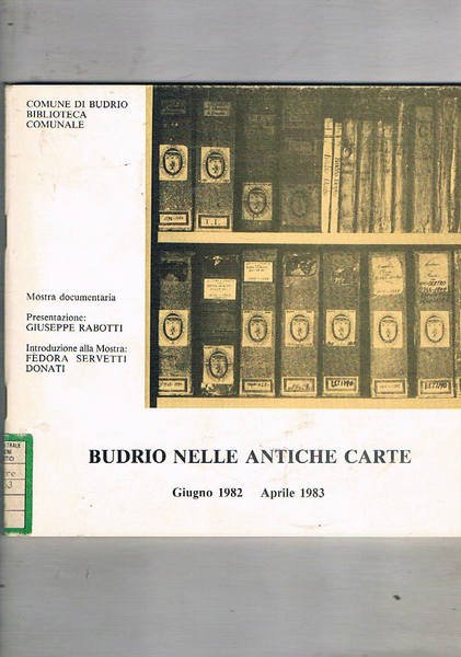 Budrio nelle antiche carte secoli XIV-XIX. Secoli di vita budriese …