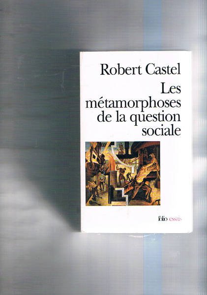 Les métamorphoses de la question sociale. Une chronique du salariat.