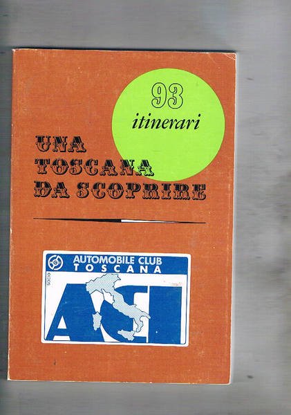 Una Toscana da scoprire: 93 itinerari.
