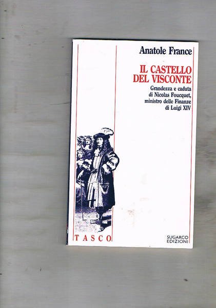 Il castello del Visconte. Grandezza e caduta di Nicolas Foucquet, …