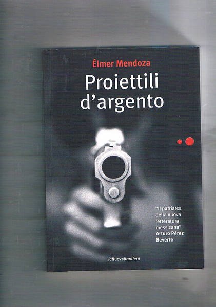 Proiettili d'argento. Traduzione dallo spagnolo (Messico) di Pino Cacucci.