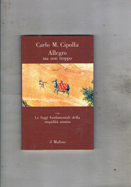 Allegro ma non troppo. Con le leggi fondamentali sulla stupidità …