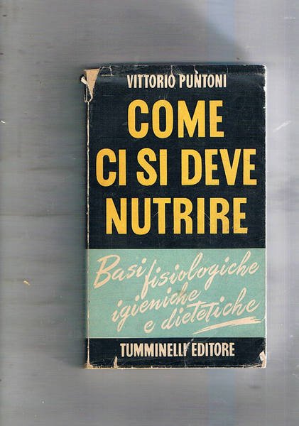 Come ci si deve nutrire. Basi fisiologiche igieniche e ditetiche.