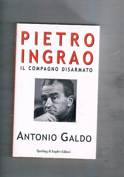 Pietro Ingrao il compagno disarmato.