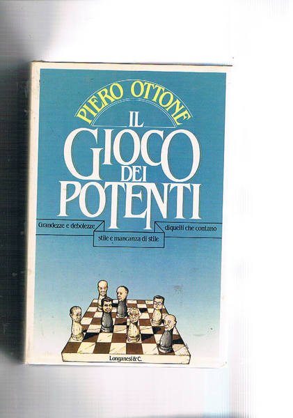 Il gioco dei potenti. Grandezze e debolezze, stile e mancanza …