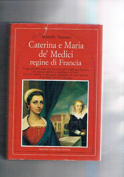 Caterina e Maria dè Medici regine di Francia…