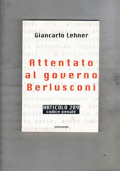 Attentato al governo Berlusconi. Art. 289 del codice penale.