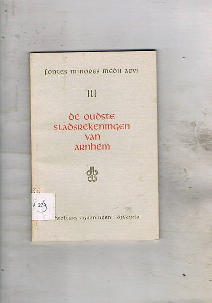 De oudste stadsrekeningen van Arrnhem. Vol. III delle Fontes minores …