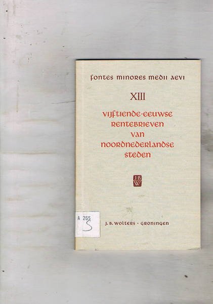 Vijftiende-eeuwse rentbrieven van noordnederlandse seteden. Met medewerking van J. van …