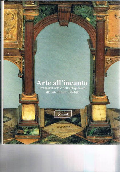 Arte all'incanto. Prezzi dell'arte e dell'antiquariato alle aste Finarte 1994/95.