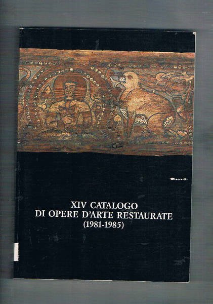 XIV catalogo di opere d'arte restaurate (1981-1985). Quaderno n° 7 …