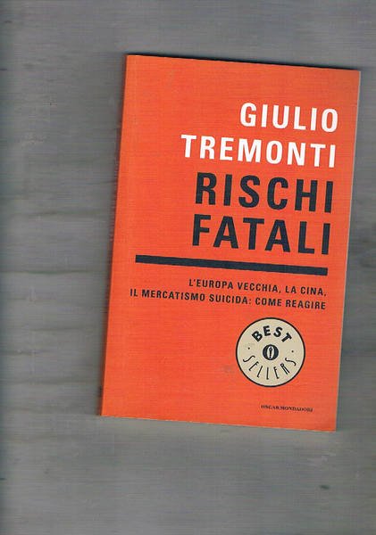 Rischi fatali. L'Europa vecchia, la Cina, il mercaismo suicida: come …