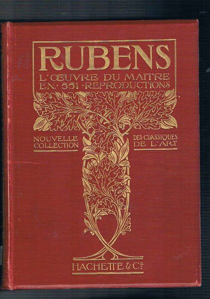 P. P. Rubens l'oeuvre du maitre. Ouvrage illustrè de 551 …