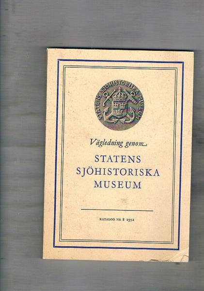 Vagledning genom Statens Sjohistoriska Museum. Katalog nr. 8, 1952.