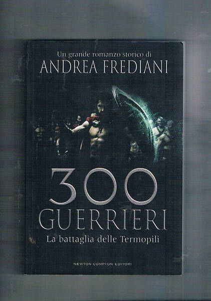 300 guerrieri. La battaglia delle Termopili. Romanzo storivo.