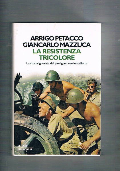 La resistenza tricolore. La storia ignorata dei partigiani con le …