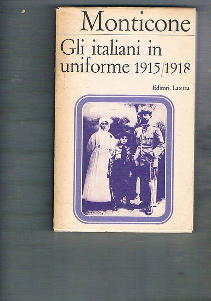 Gli italiani in uniforme 1915-1918. Intellettuali, borghesi e disertori.