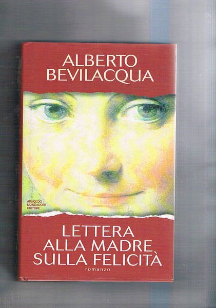 Lettera alla madre sulla felicità. Romanzo.