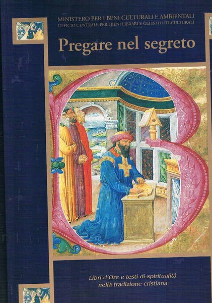 Pregare in segreto. Libri d'Ore di spiritualità nella tradizione cristiana. …