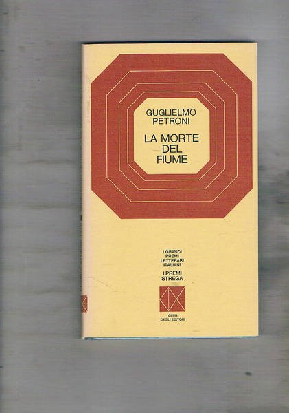 La morte del fiume. Premio strega 1974.