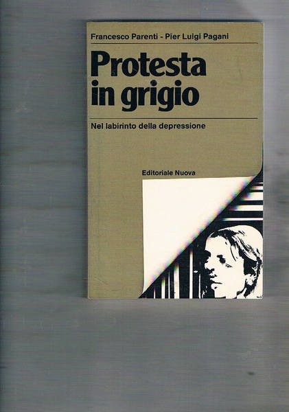 Protesta in grigio. Nel labirinto della depressione. Prefaz. di Giampaolo …