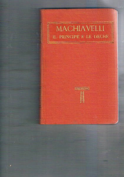 Machiavelli. Il principe e le deche. Con un saggio di …