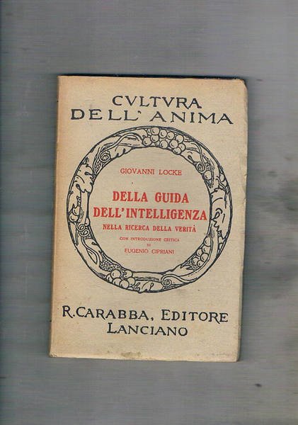 Della guida dell'intelligenza nella ricerca della verità. Con introduz. critica …